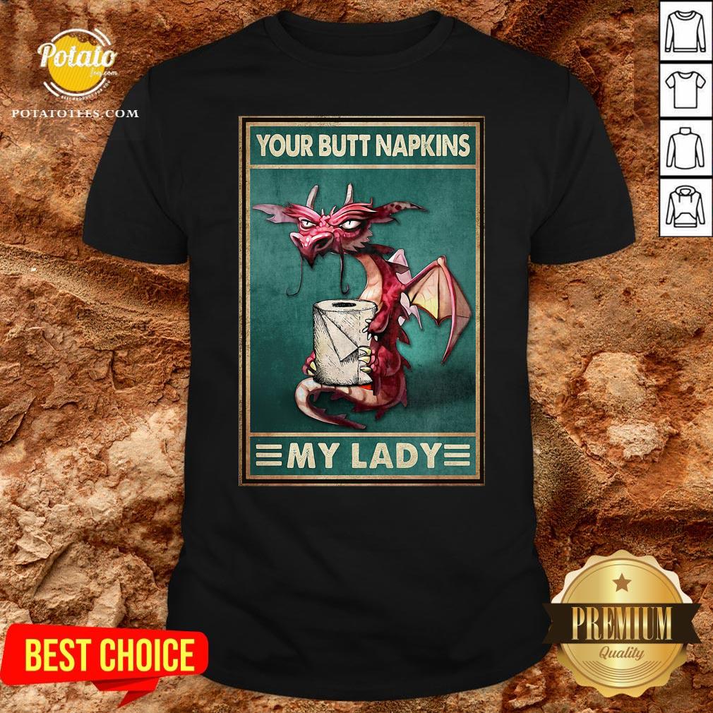 Top Dragon Your Butt Napkins My Lady Poster Shirt Top Dragon Your Butt Napkins My Lady Poster Shirt