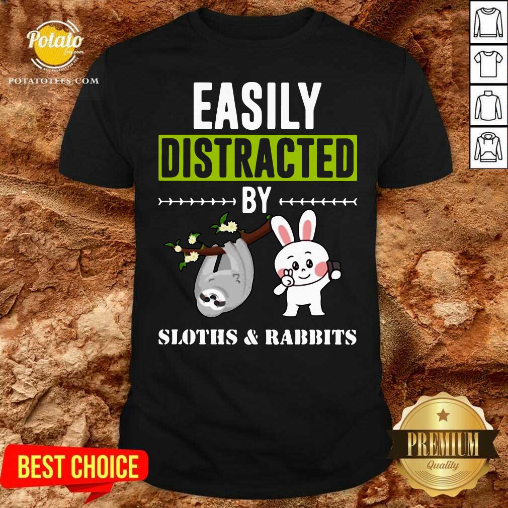 Top Easily Distracted By Sloths Lover Design Cute Rabbits Shirt Top Easily Distracted By Sloths Lover Design Cute Rabbits Shirt