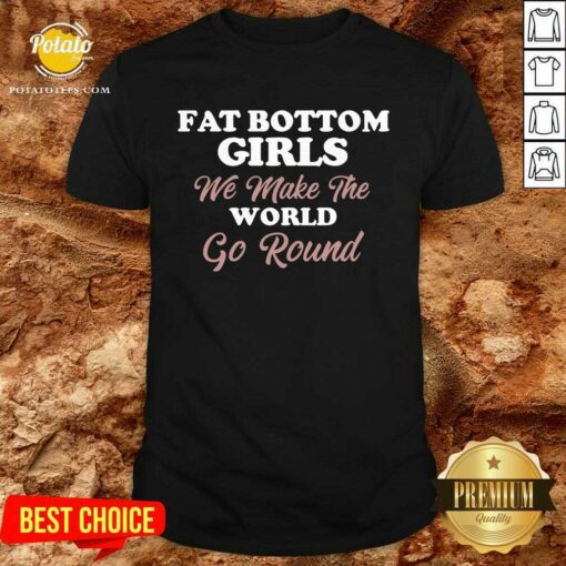 Top Fat Bottom Girls Make The World Round Shirt