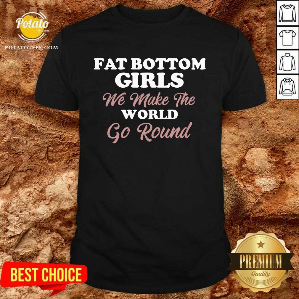 Top Fat Bottom Girls Make The World Round Shirt Top Fat Bottom Girls Make The World Round Shirt