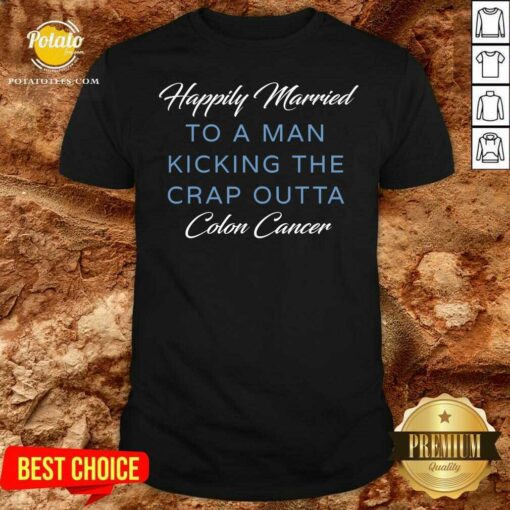 Top Happily Married Man Kicking Colon Cancer Shirt