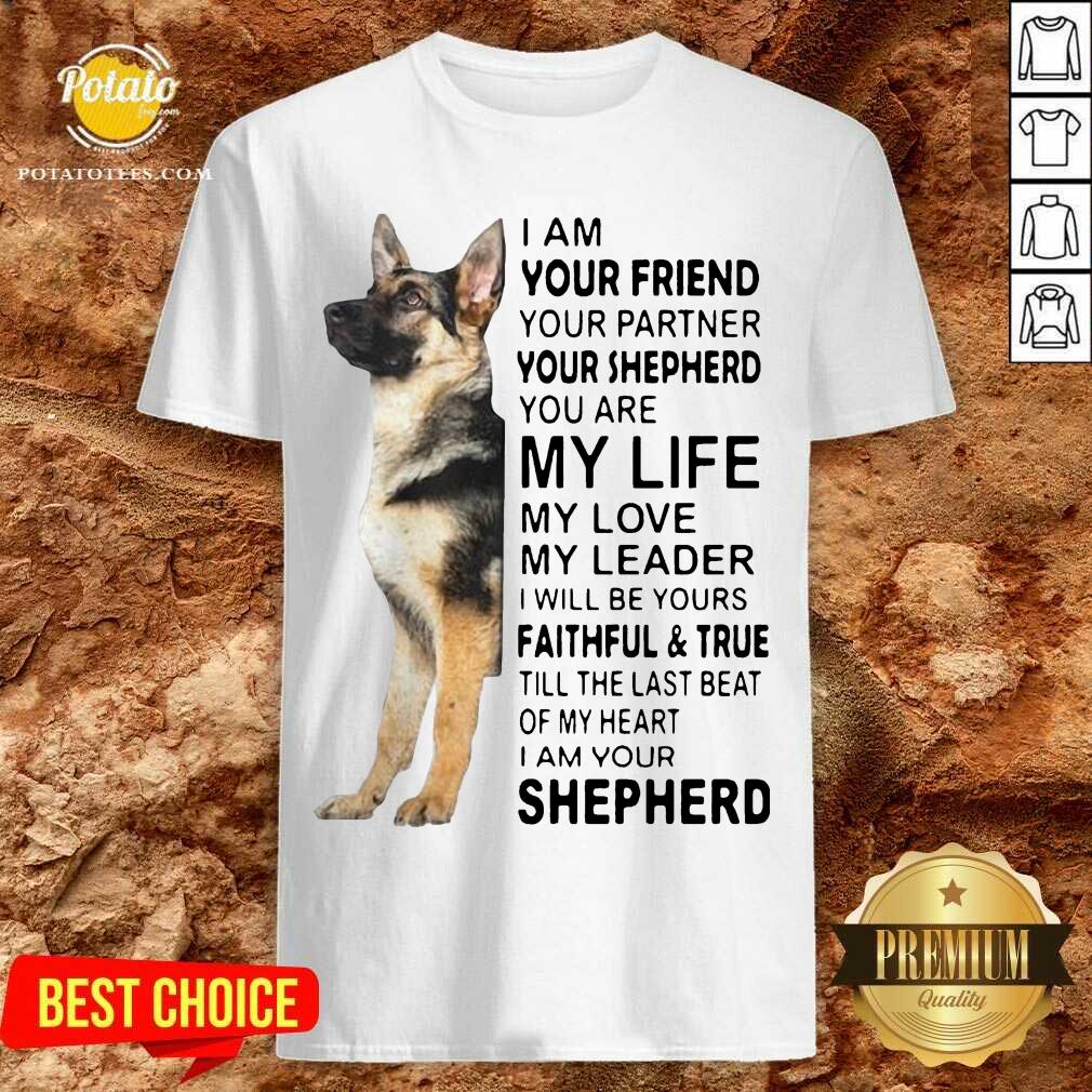 Top I Am Your Friend Your Partner Your Shepherd You Are My Life Shirt Top I Am Your Friend Your Partner Your Shepherd You Are My Life Shirt