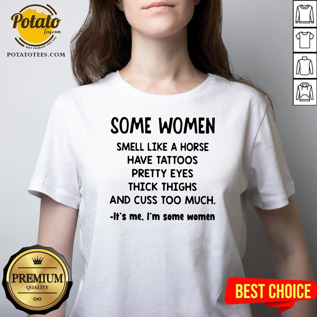 Top Some Women Smell Like A Horse Have Tattoos Pretty Eyes Thick Thighs And Cuss Too Much It’s Me I’m Some Women 2020 Shirt Top Some Women Smell Like A Horse Have Tattoos Pretty Eyes Thick Thighs And Cuss Too Much It’s Me I’m Some Women 2020 Shirt