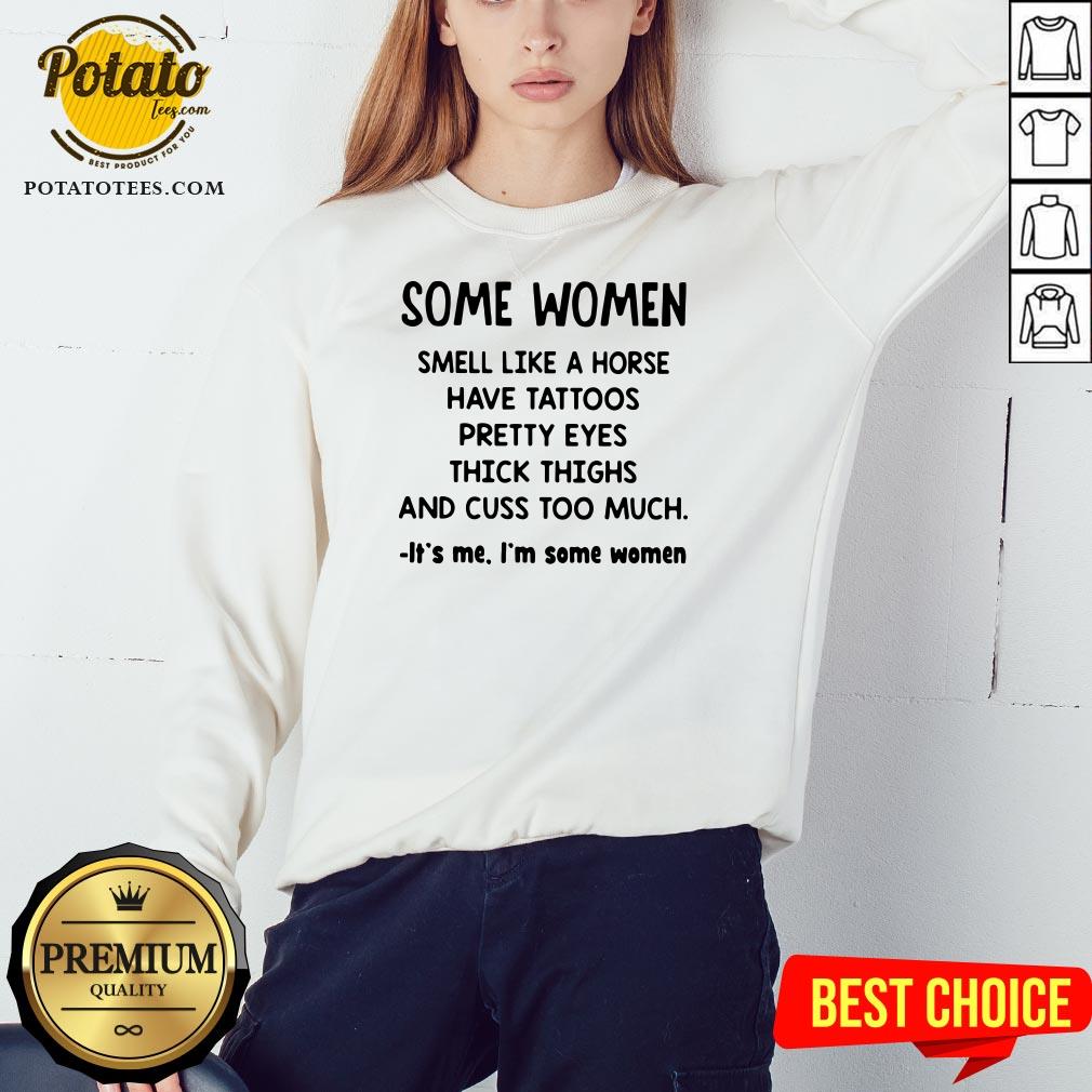 Top Some Women Smell Like A Horse Have Tattoos Pretty Eyes Thick Thighs And Cuss Too Much It’s Me I’m Some Women 2020 Shirt Top Some Women Smell Like A Horse Have Tattoos Pretty Eyes Thick Thighs And Cuss Too Much It’s Me I’m Some Women 2020 Shirt