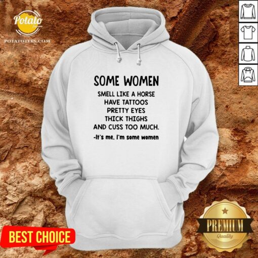 Top Some Women Smell Like A Horse Have Tattoos Pretty Eyes Thick Thighs And Cuss Too Much It’s Me I’m Some Women 2020 Shirt