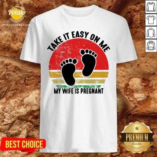 Top Take It Easy On Me My Wife Is Pregnant Retro Vintage New Dad Shirt
