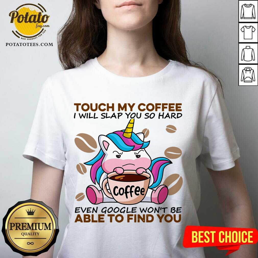 Top Unicorn Touch My Coffee I Will Slap You So Hard Even Google Won’t Be Able To Find You Shirt Top Unicorn Touch My Coffee I Will Slap You So Hard Even Google Won’t Be Able To Find You Shirt