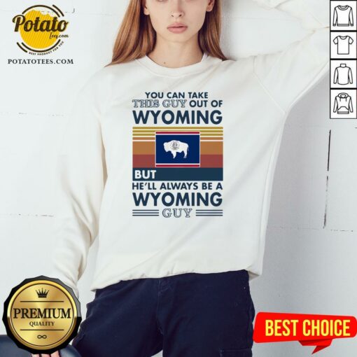 Top You Can Take This Guy Out Of Wyoming But He’ll Always Be A Wyoming Guy Vintage Retro Shirt
