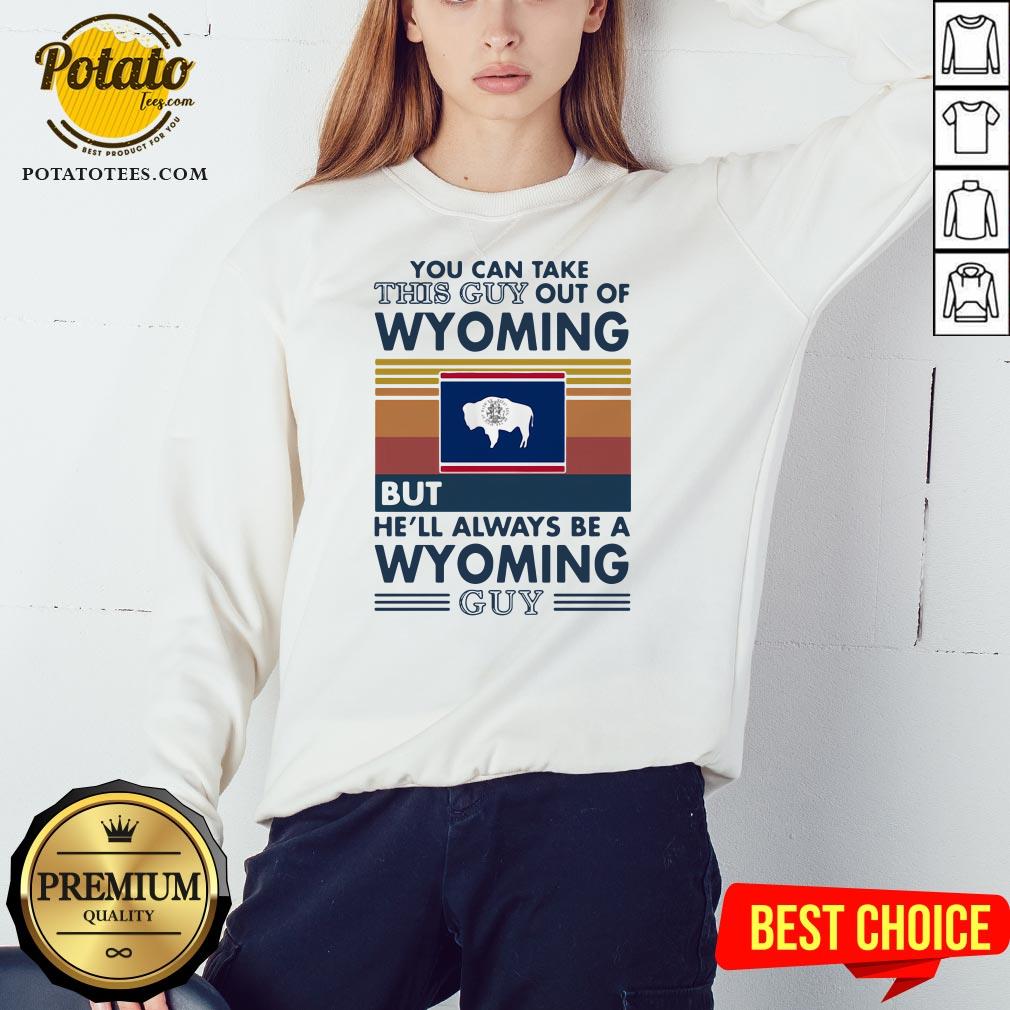 Top You Can Take This Guy Out Of Wyoming But He’ll Always Be A Wyoming Guy Vintage Retro Shirt Top You Can Take This Guy Out Of Wyoming But He’ll Always Be A Wyoming Guy Vintage Retro Shirt