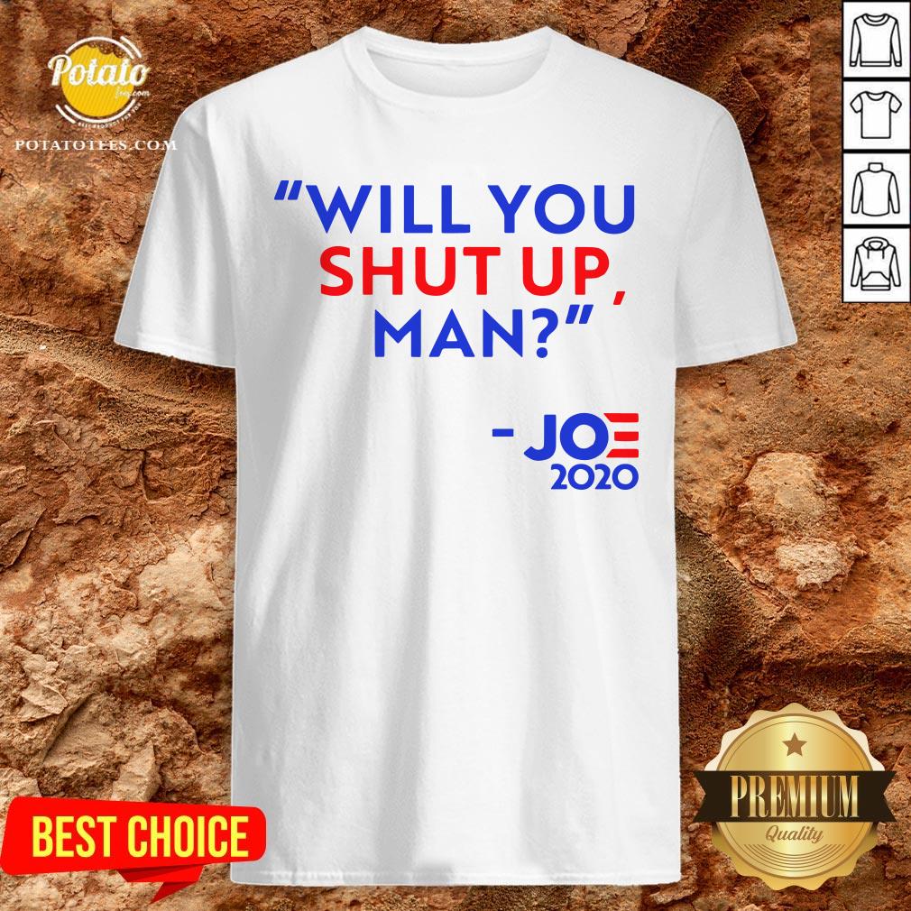 Will You Shut Up Man Joe 2020 Shirt Will You Shut Up Man Joe 2020 Shirt