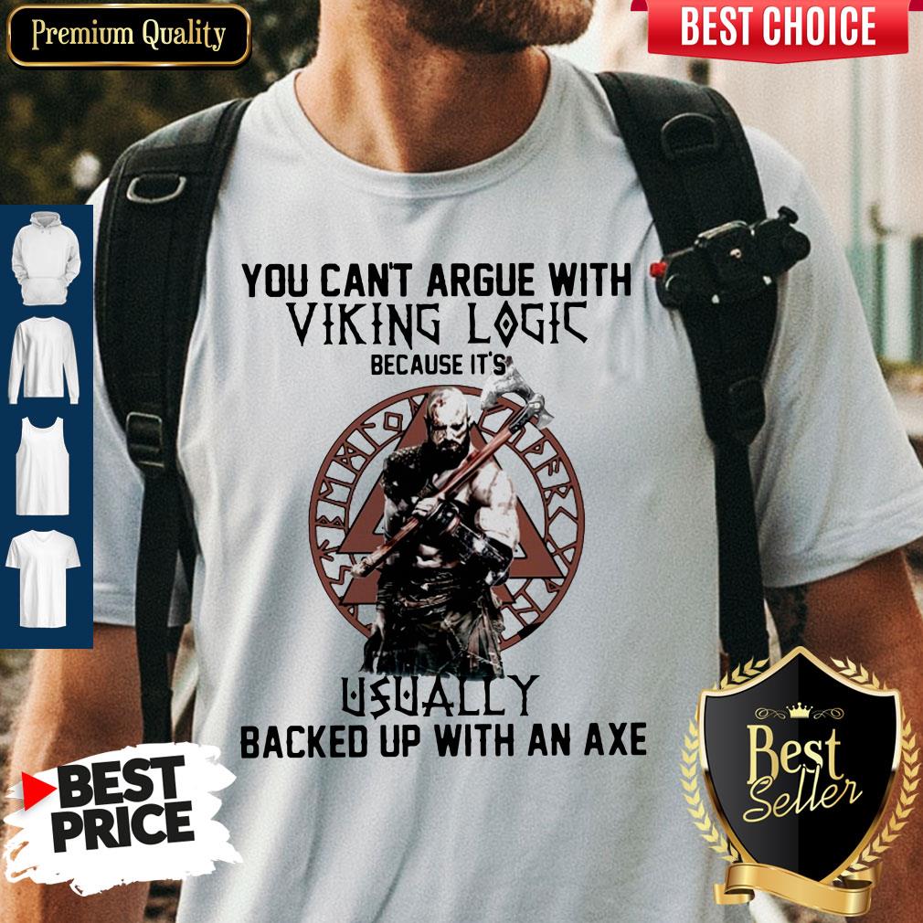 You Can't Argue With Viking Logic Because It's Usually Backed Up With An Axe Shirt You Can't Argue With Viking Logic Because It's Usually Backed Up With An Axe Shirt