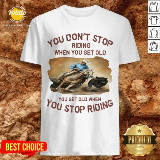 You Don’t Stop Riding When You Get Old Shirt