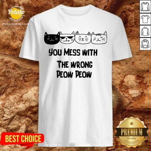 You Mess With The Wrong Peow Peow Cat Shirt