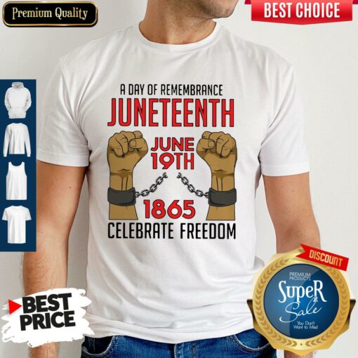 A Day Of Remembrance Juneteenth June 19th 1865 Celebrate Freedom Shirt