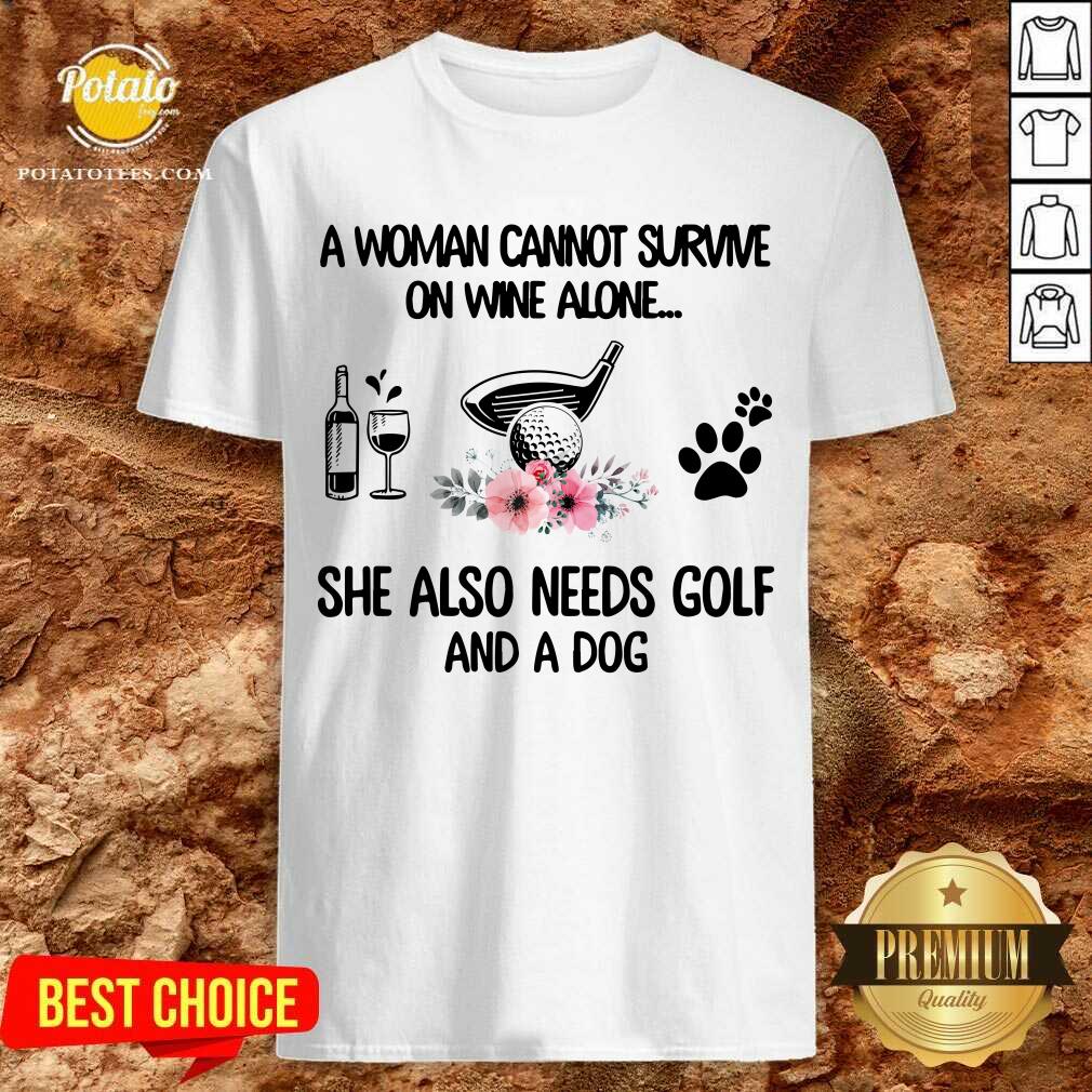 A Woman Cannot Survive Golf And A Dog Shirt A Woman Cannot Survive Golf And A Dog Shirt