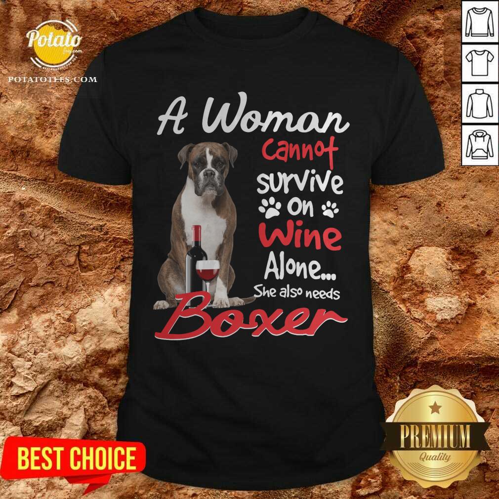 A Woman Cannot Survive On Wine Alone She Also Needs Boxer Mug Shirt A Woman Cannot Survive On Wine Alone She Also Needs Boxer Mug Shirt