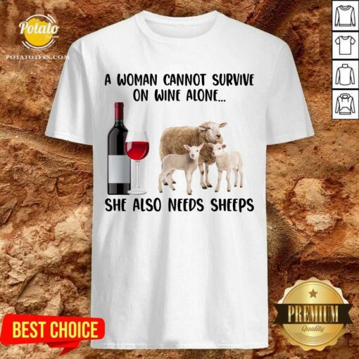 A Woman Cannot Survive On Wine Alone She Also Needs Sheeps Farmer Shirt