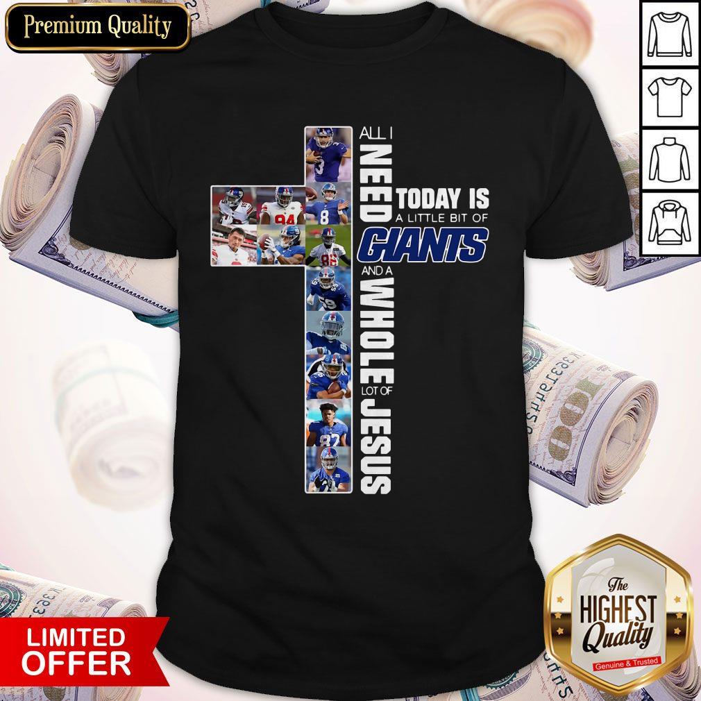 All I Need Today Is A Little Bit Of Giants And A Whole Lot Of Jesus Shirt All I Need Today Is A Little Bit Of Giants And A Whole Lot Of Jesus Shirt