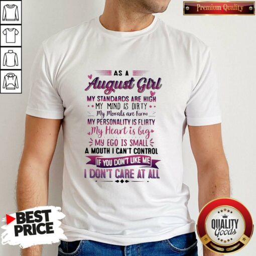 As A August Girl My Standards Are High My Mind Is Dirty If You Don’t Like Me I Don’t Care At All Shirt