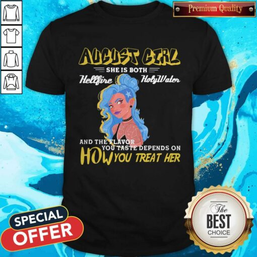 August Girl She Is Both Hellfire Holywater And The Flavor You Taste Depends On How You Treat Her Shirt –