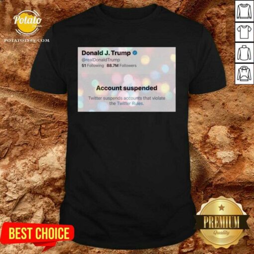Awesome Donald J. Trump Twitter Account Suspended On 9th Of January 2021 Shirt