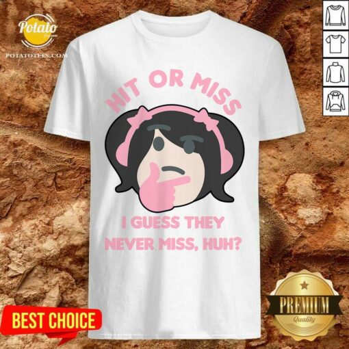 Awesome Hit Or Miss I Guess They Never Miss Huh Nyan Nyan Cartoon Shirt