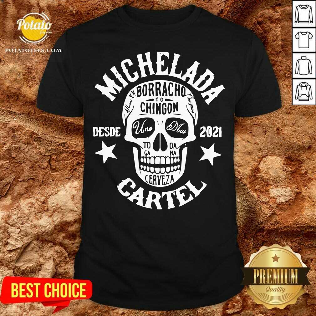 Awesome Michelada Borracho To Chingon Desde 2021 Cartel Shirt Awesome Michelada Borracho To Chingon Desde 2021 Cartel Shirt