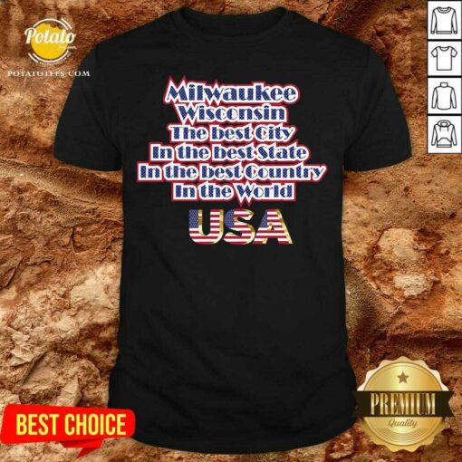 Awesome Milwaukee Washington The Best City In The Best State In The Best Country In The World USA Shirt
