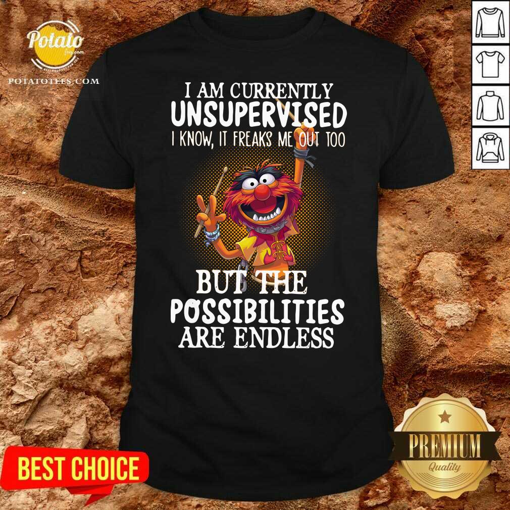 Awesome Muppets I Am Currently Unsupervised But The Possibilities Are Endless Shirt Awesome Muppets I Am Currently Unsupervised But The Possibilities Are Endless Shirt