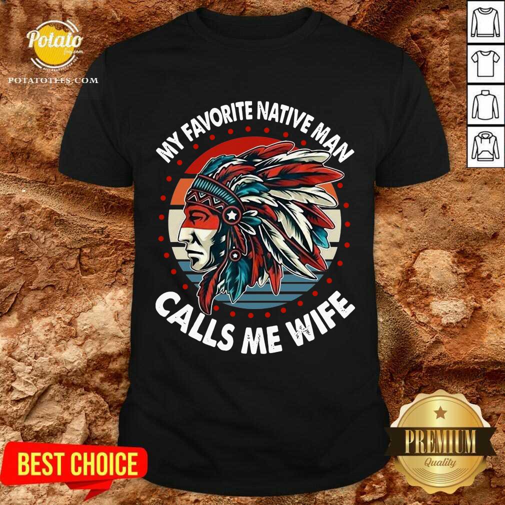 Awesome My Favorite Native Man Calls Me Wife Vintage Shirt Awesome My Favorite Native Man Calls Me Wife Vintage Shirt