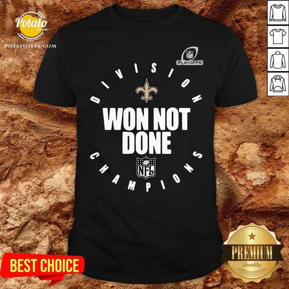 Awesome NFL Playoffs New Orleans Saints Division Champions Won Not Done Shirt Awesome NFL Playoffs New Orleans Saints Division Champions Won Not Done Shirt