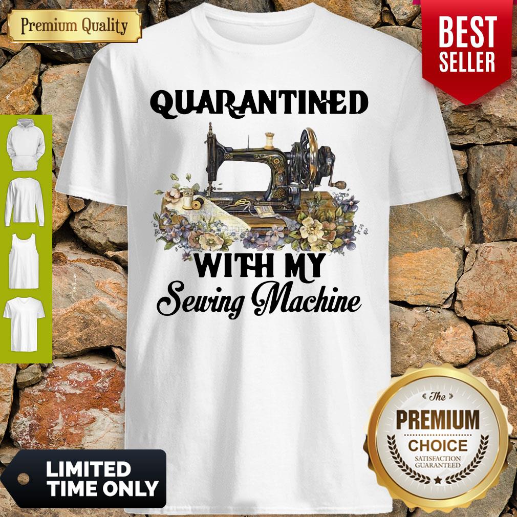 Awesome Quarantined With My Sewing Machine Shirt Awesome Quarantined With My Sewing Machine Shirt