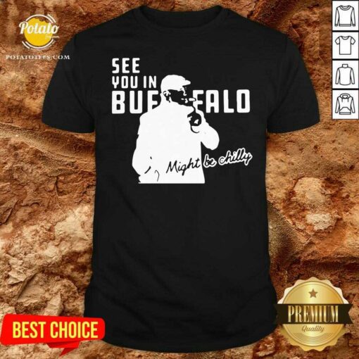 Awesome Steve Tasker See You In Buffalo Bills Might Be Chilly Shirt