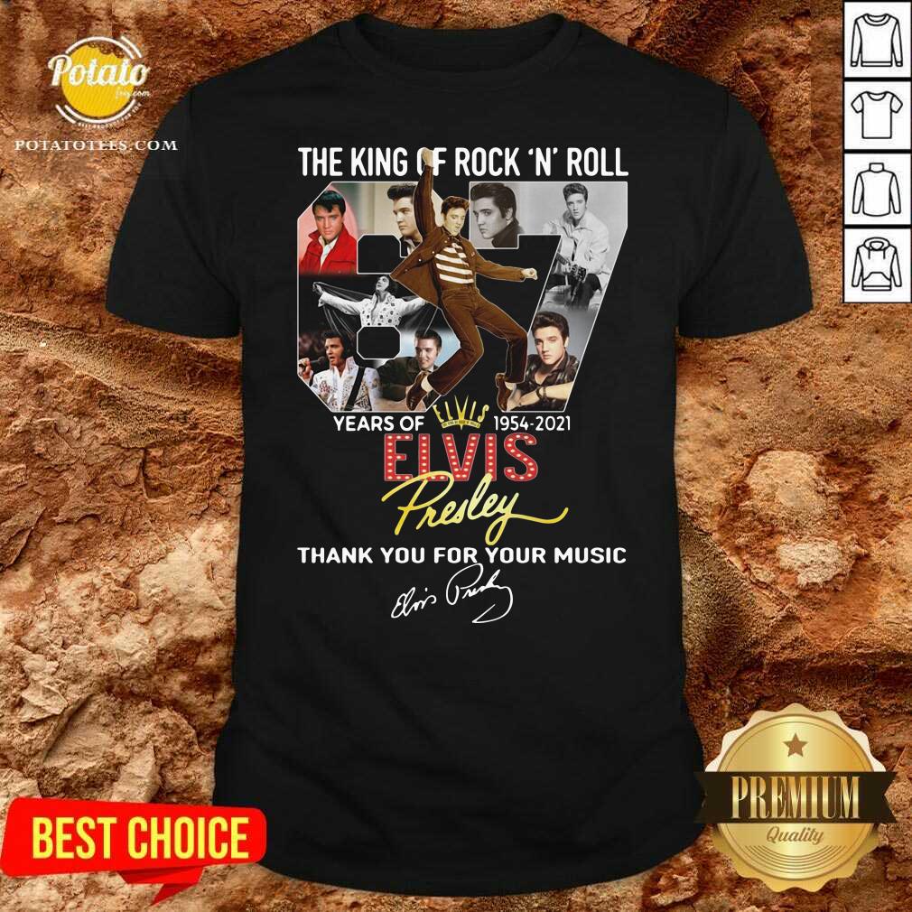 Awesome The King Of Rock N Roll 67 Years Of Elvis Thank You For Your Music Signatures Shirt Awesome The King Of Rock N Roll 67 Years Of Elvis Thank You For Your Music Signatures Shirt