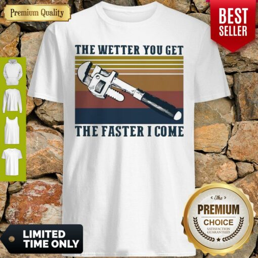 Awesome The Wetter You Get The Faster I Come Vintage Shirt