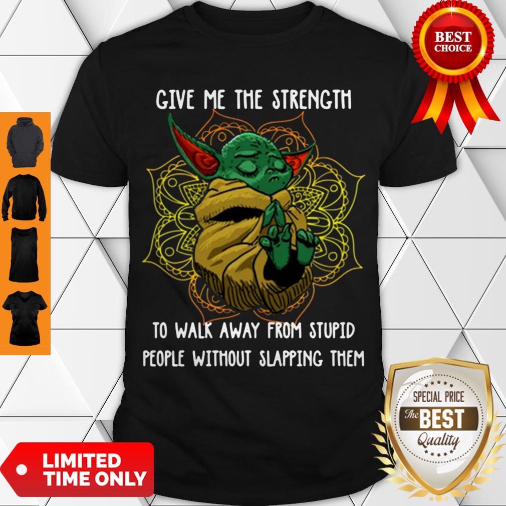 Baby Yoda Give Me The Strength To Walk Away From Stupid People Without Slapping Them Shirt Baby Yoda Give Me The Strength To Walk Away From Stupid People Without Slapping Them Shirt