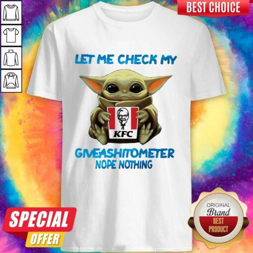 Baby Yoda Hug Kfc Let Me Check My Giveashitometer Nope Nothing Shirt