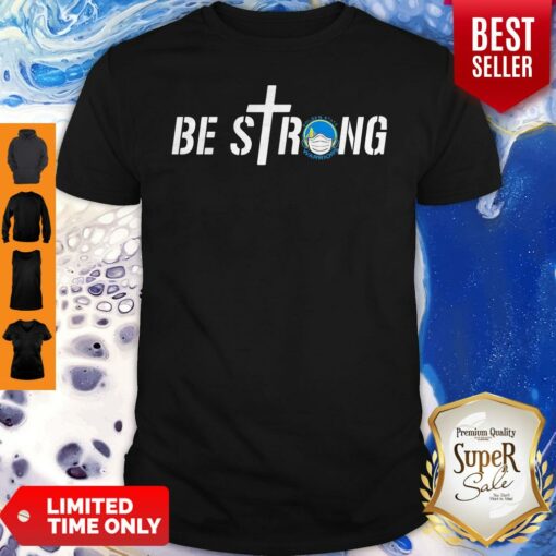 Be Strong Golden State Warriors Basketball Shirt