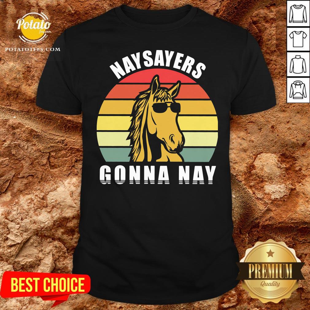 Beautiful Naysayers Gonna Nay Vintage Shirt Beautiful Naysayers Gonna Nay Vintage Shirt