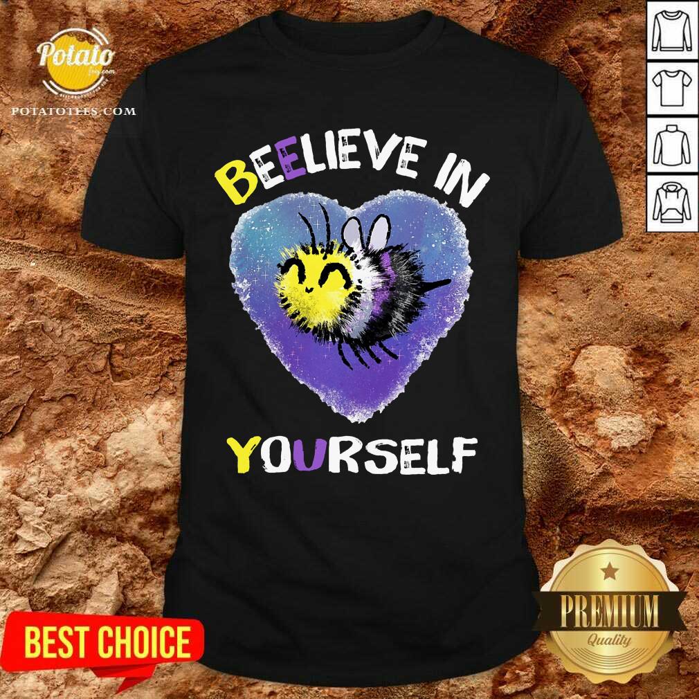 Beelieve In Yourself Non Binaire Shirt Beelieve In Yourself Non Binaire Shirt