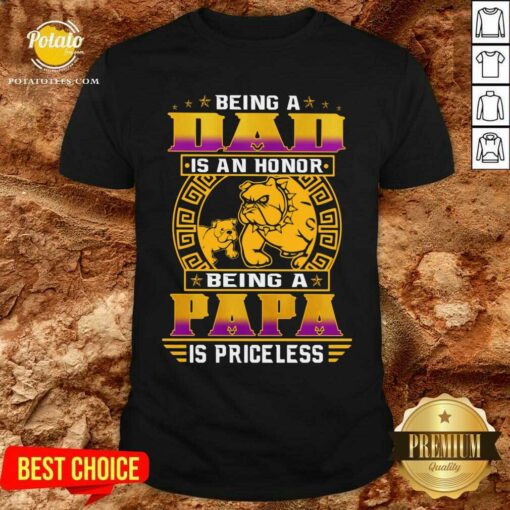 Being A Dad Is An Honor Being A Papa Is Priceless Shirt