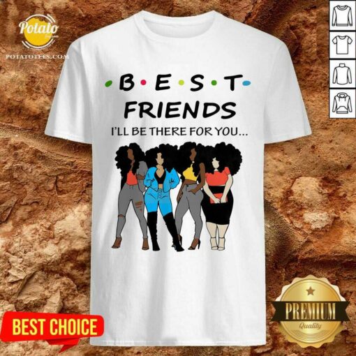 Best Friends I’ll The There For You Shirt