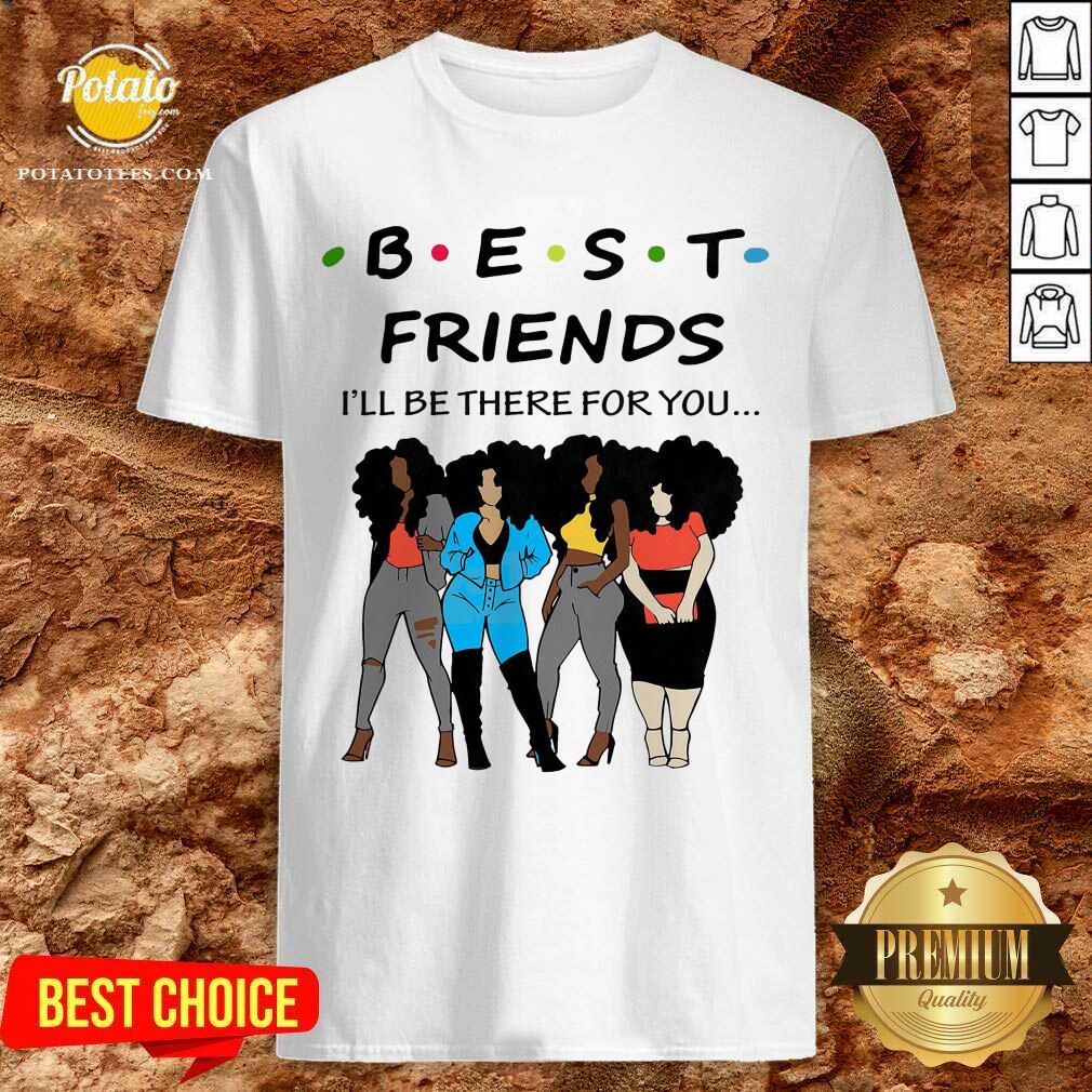 Best Friends I’ll The There For You Shirt Best Friends I’ll The There For You Shirt