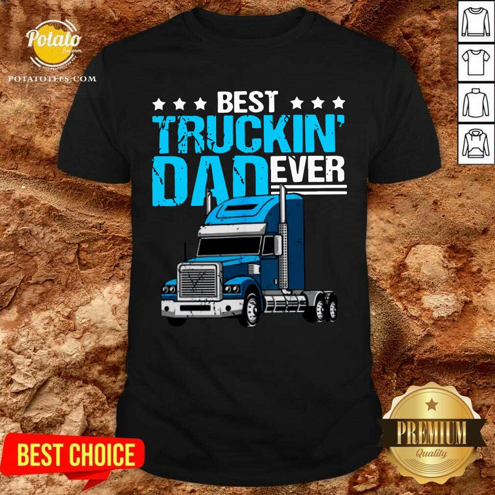 Best Truckin' Dad Ever Shirt Best Truckin' Dad Ever Shirt
