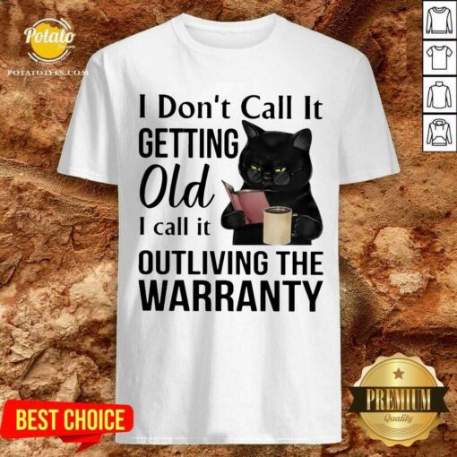 Black Cat Drink Coffee I Don’t Call It Getting Old I Call It Outliving The Warranty Shirt