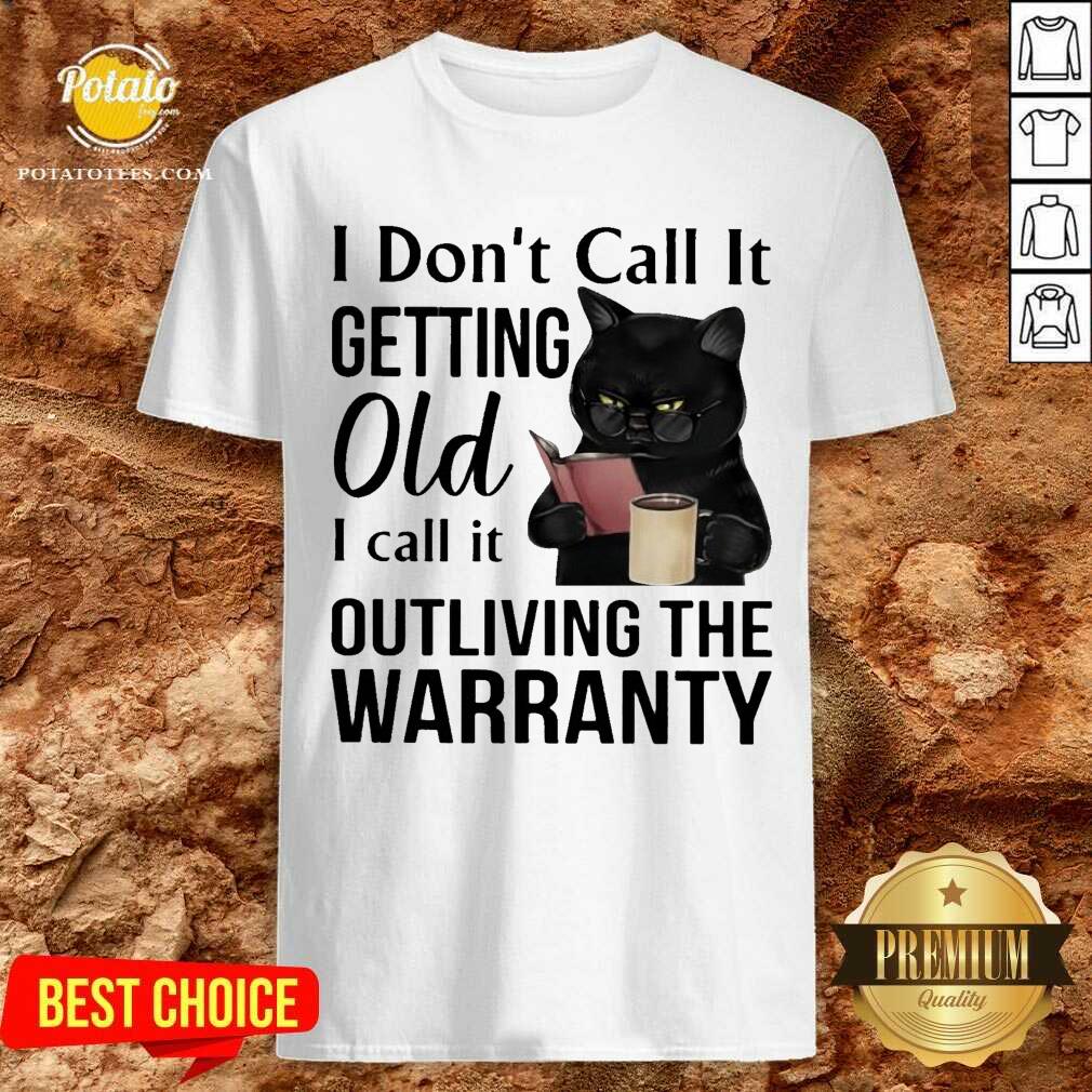 Black Cat Drink Coffee I Don’t Call It Getting Old I Call It Outliving The Warranty Shirt Black Cat Drink Coffee I Don’t Call It Getting Old I Call It Outliving The Warranty Shirt