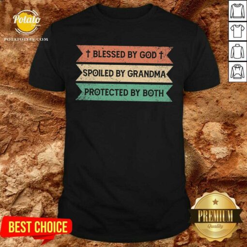 Blessed By God Spoiled By Grandma Protected By Both Shirt