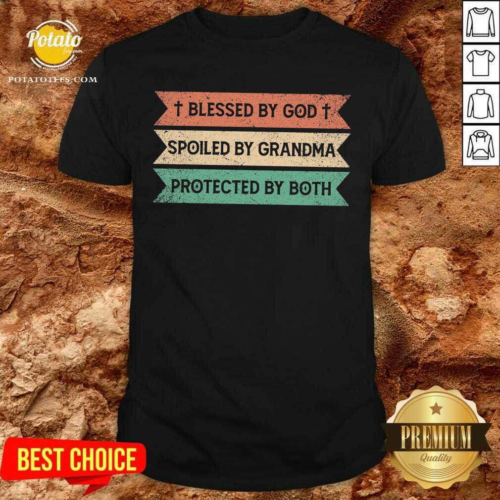 Blessed By God Spoiled By Grandma Protected By Both Shirt Blessed By God Spoiled By Grandma Protected By Both Shirt