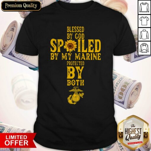 Blessed By God Spoiled By My Marine Protected By Both Shirt