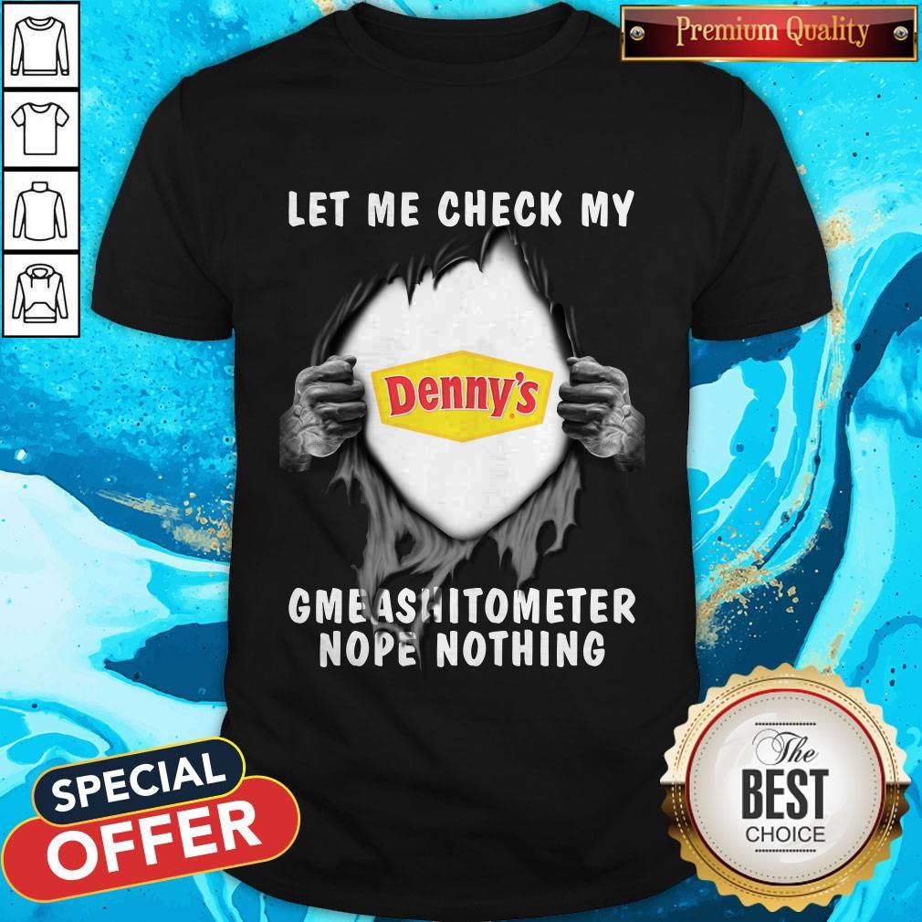 Blood Inside Me Let Me Check My Denny’s Gmeashitometer Nope Nothing Shirt Blood Inside Me Let Me Check My Denny’s Gmeashitometer Nope Nothing Shirt